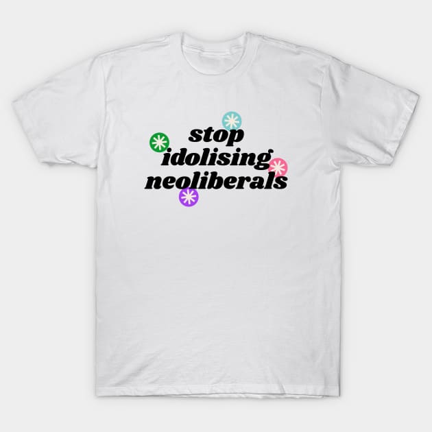 Stop Idolising Neoliberals - Democrat Politics T-Shirt by Football from the Left